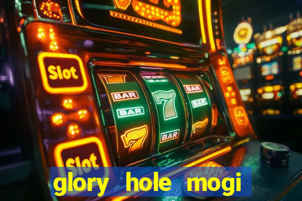 glory hole mogi das cruzes